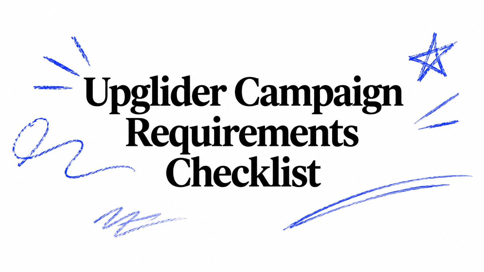 Upglider Campaign Requirements Checklist