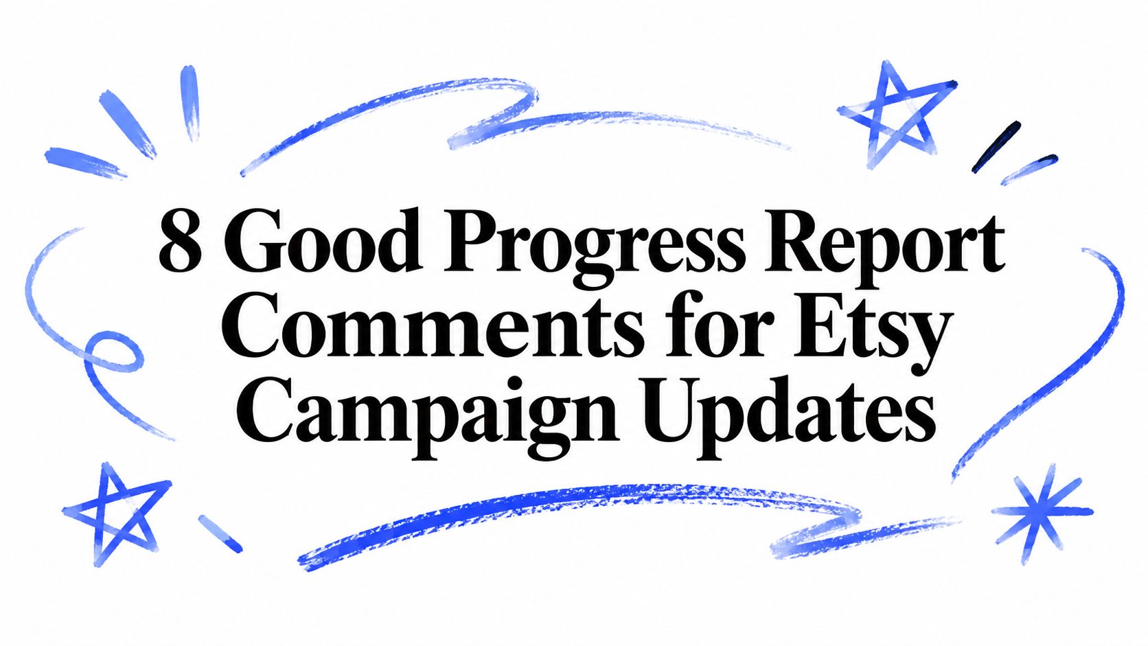 8 Good Progress Report Comments for Etsy Campaign Updates