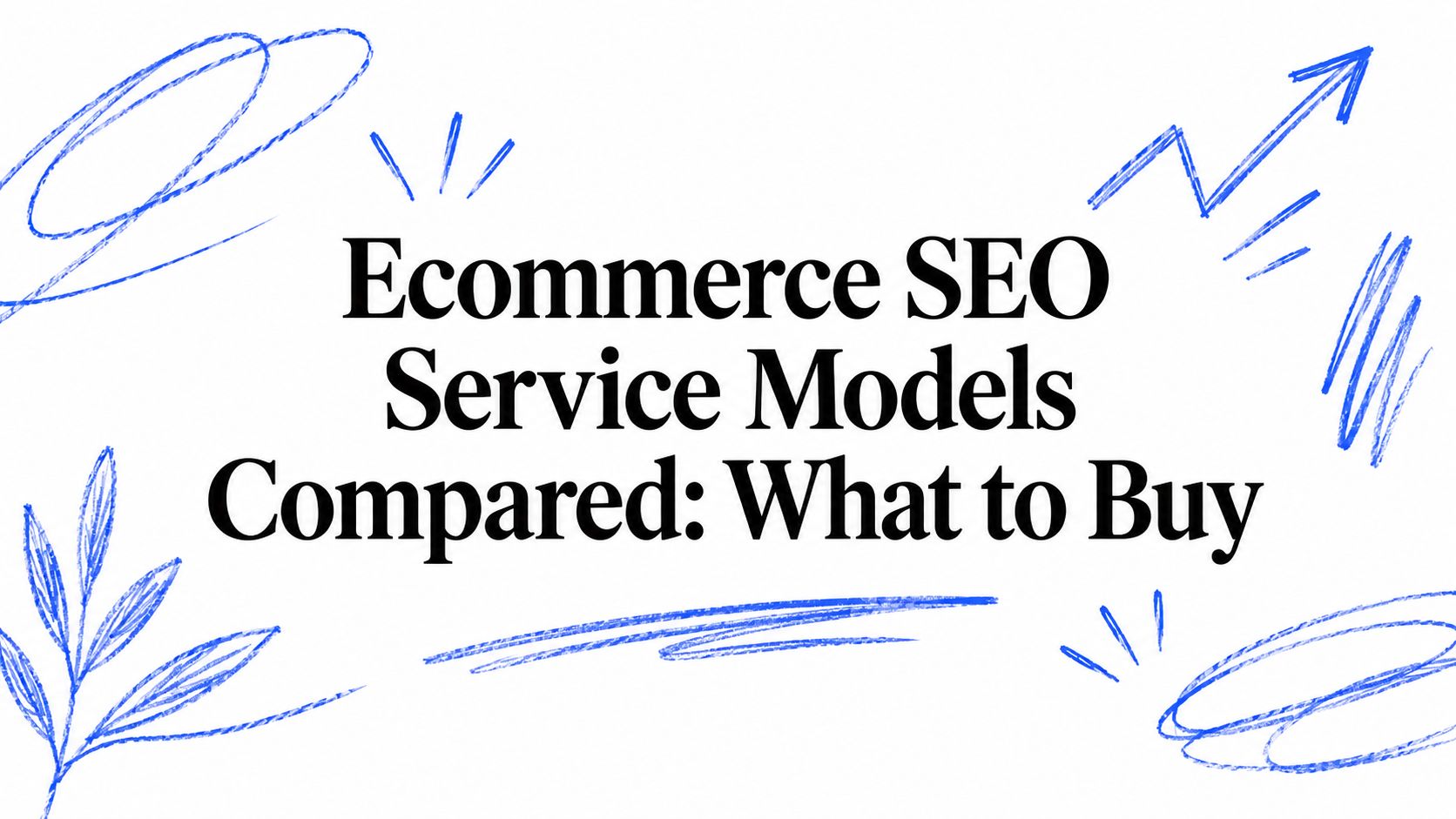 Ecommerce SEO Service Models Compared: What to Buy