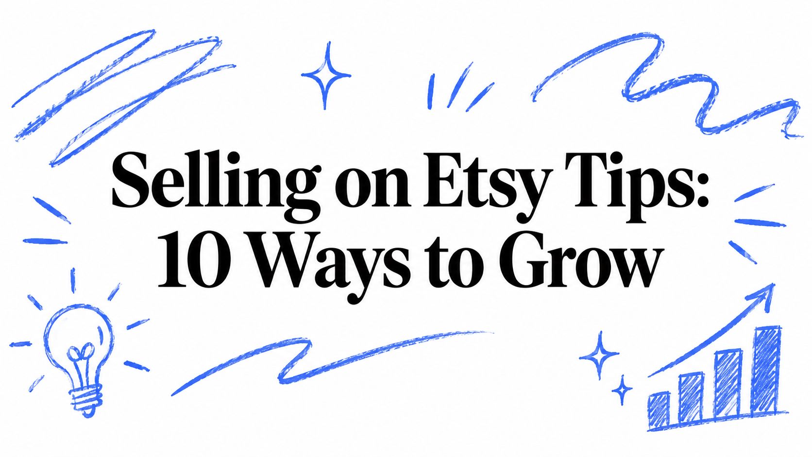 Selling on Etsy Tips: 10 Ways to Grow