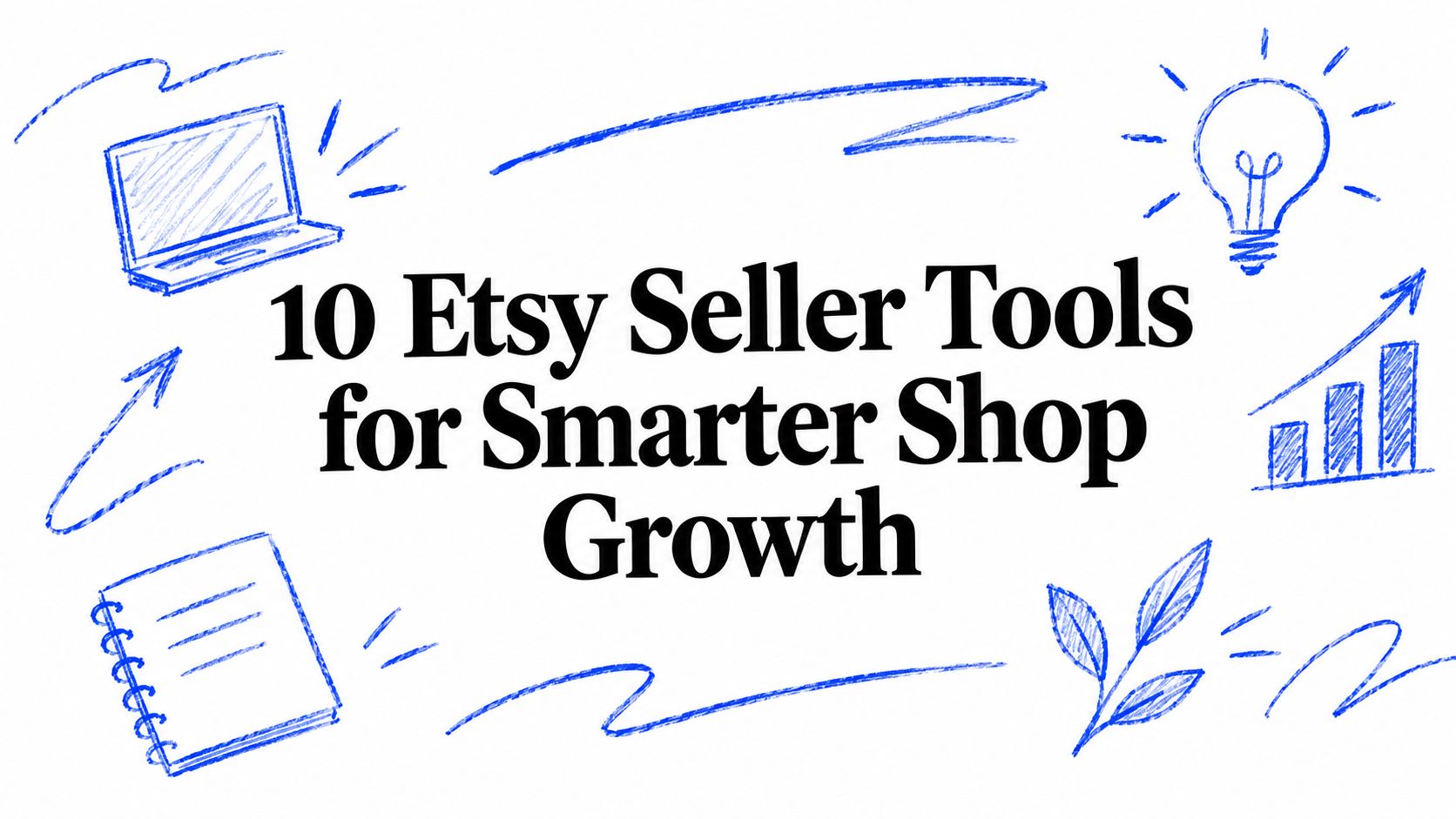 10 Etsy Seller Tools for Smarter Shop Growth