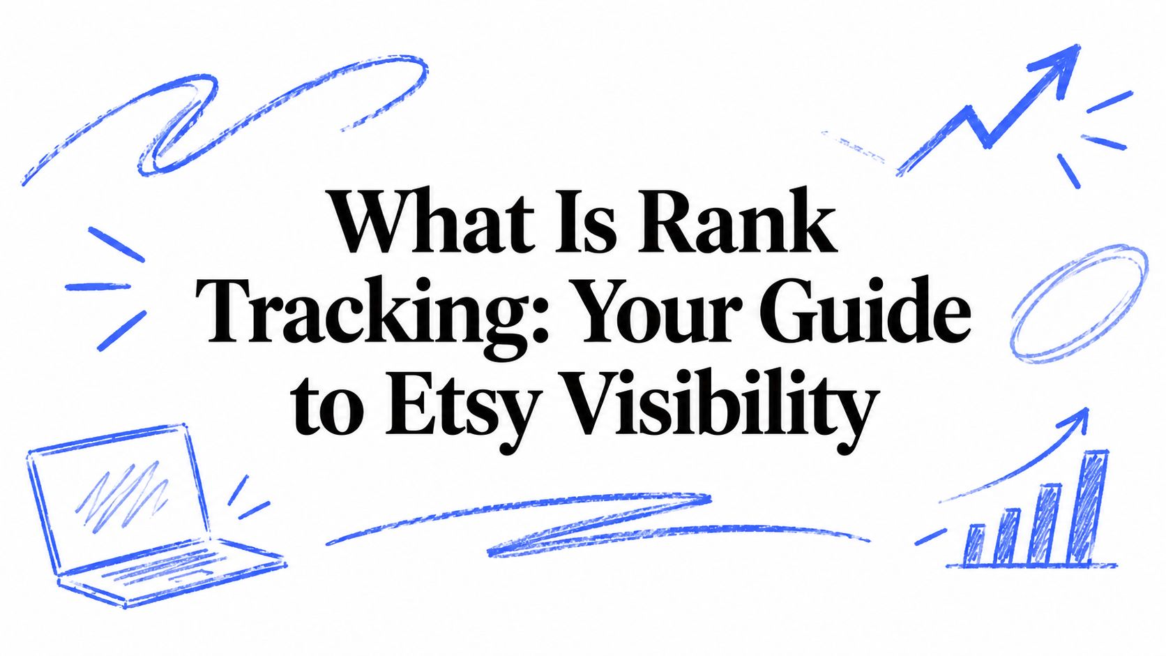 What Is Rank Tracking: Your Guide to Etsy Visibility