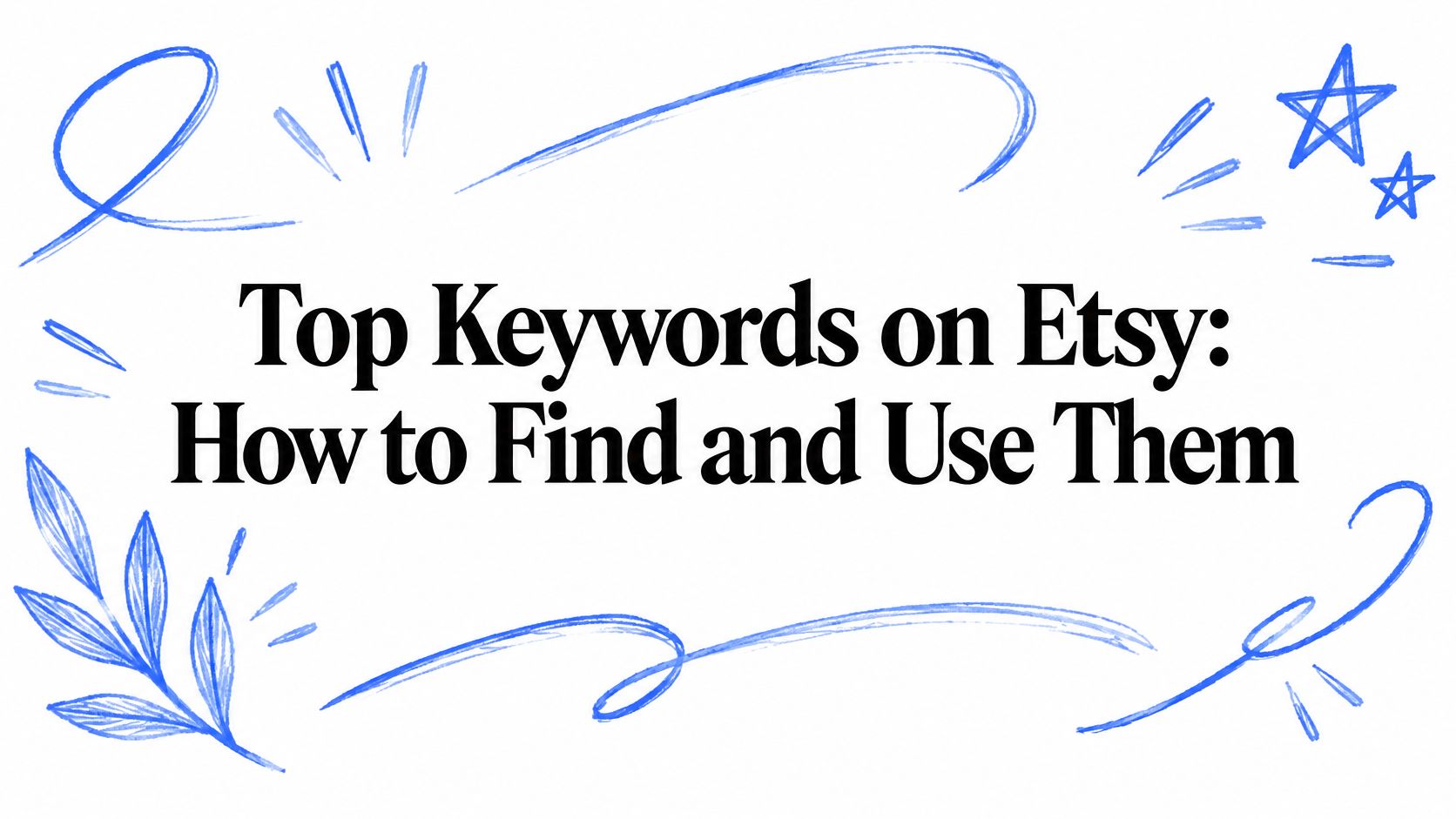 Top Keywords on Etsy: How to Find and Use Them
