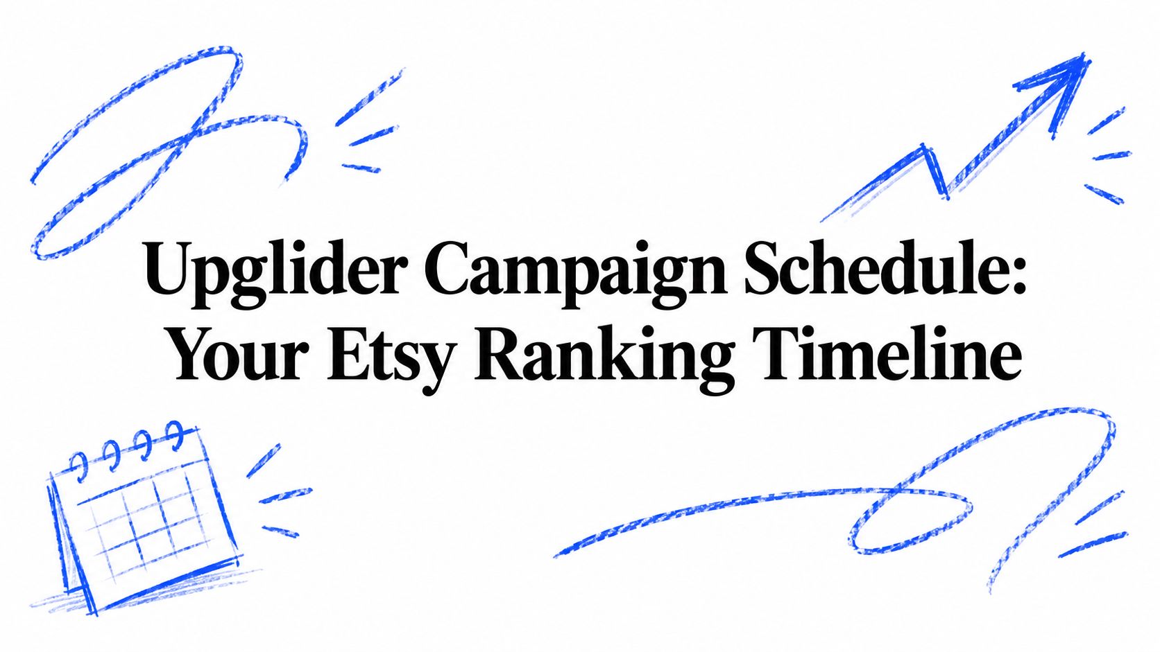 Upglider Campaign Schedule: Your Etsy Ranking Timeline