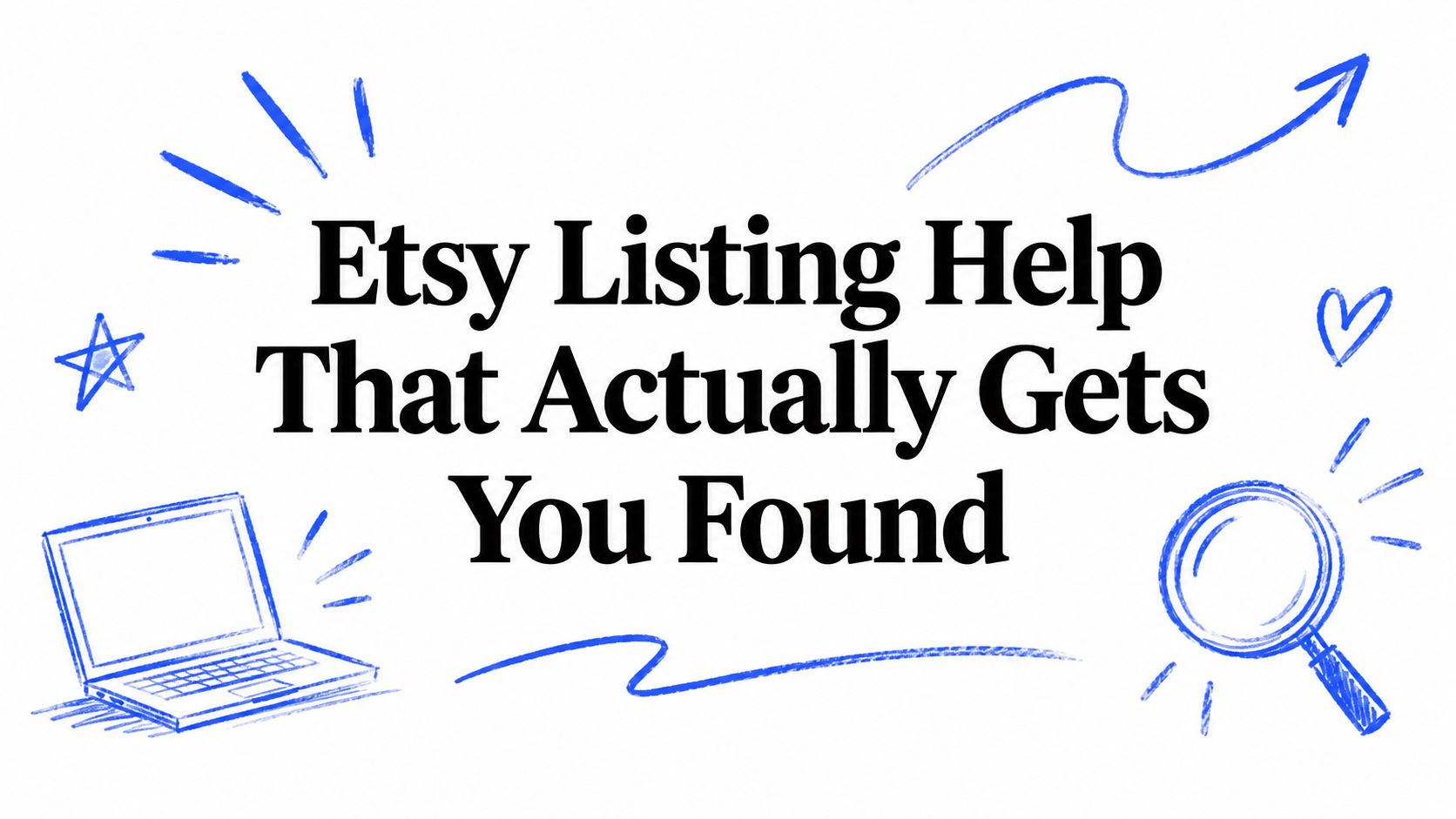Etsy Listing Help That Actually Gets You Found